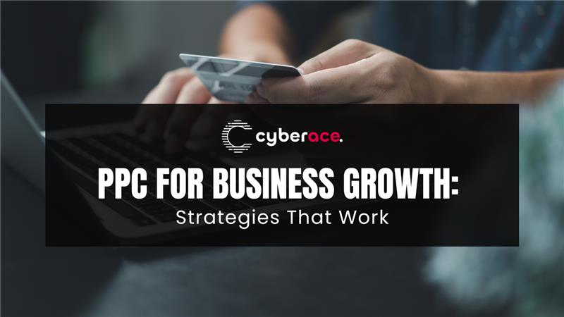 PPC for Business Growth: Strategies That Work